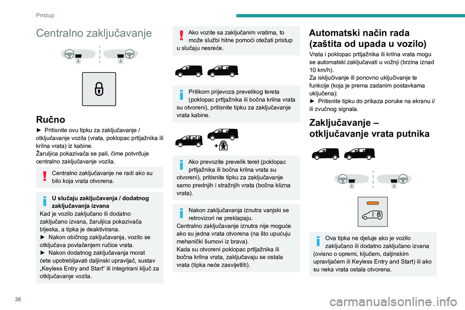 PEUGEOT EXPERT 2022  Upute Za Rukovanje (in Croatian) 36
Pristup 
Centralno zaključavanje 
 
 
 
Ručno
► Pritisnite ovu tipku za zaključavanje / 
otključavanje vozila (vrata, poklopac prtljažnika ili 
krilna vrata) iz kabine. 
Žaruljica pokaziva