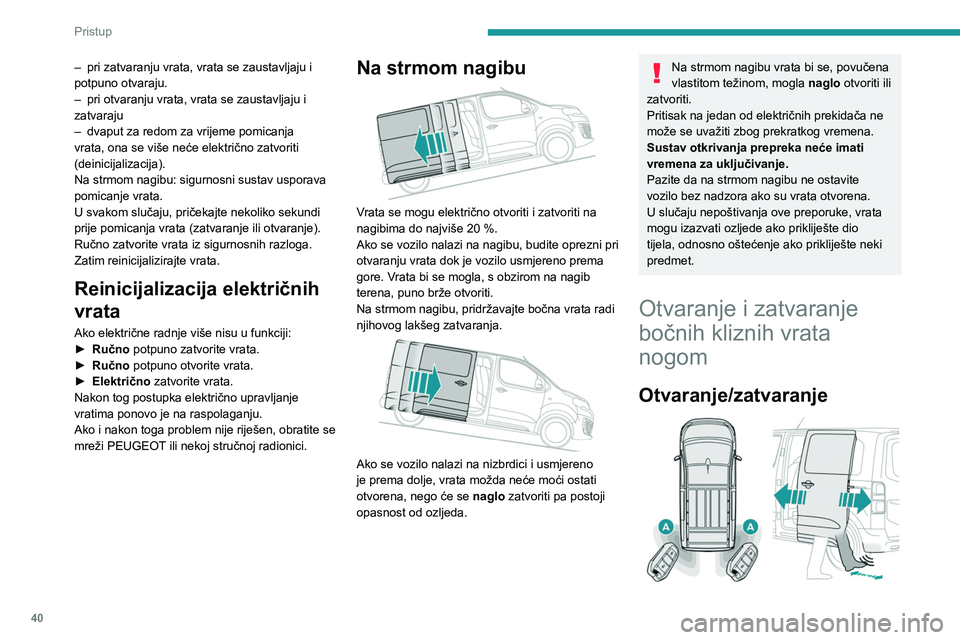 PEUGEOT EXPERT 2022  Upute Za Rukovanje (in Croatian) 40
Pristup 
– pri zatvaranju vrata, vrata se zaustavljaju i 
potpuno otvaraju.
–
 
pri otvaranju vrata, vrata se zaustavljaju i 
zatvaraju
–

 
dvaput za redom za vrijeme pomicanja 
vrata, ona s