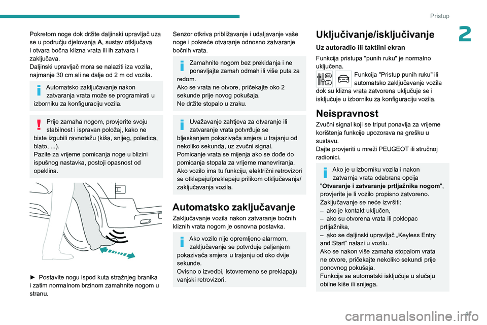 PEUGEOT EXPERT 2022  Upute Za Rukovanje (in Croatian) 41
Pristup 
2Pokretom noge dok držite daljinski upravljač uza 
se u području djelovanja A, sustav otključava 
i otvara bočna klizna vrata ili ih zatvara i 
zaključava.
Daljinski upravljač mora 