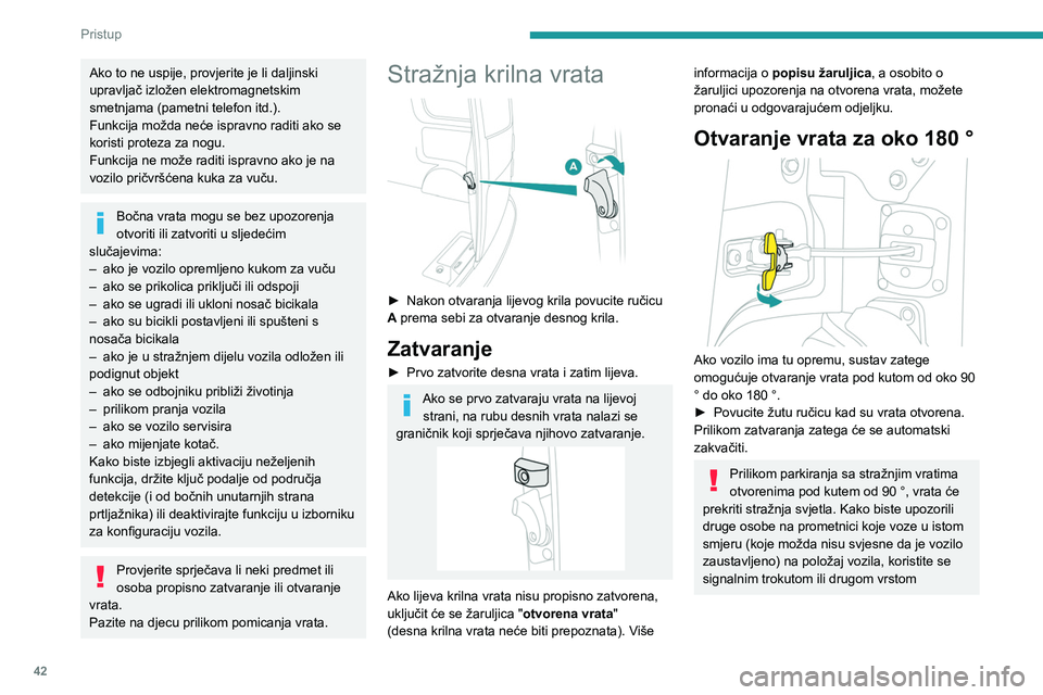 PEUGEOT EXPERT 2022  Upute Za Rukovanje (in Croatian) 42
Pristup 
Ako to ne uspije, provjerite je li daljinski 
upravljač izložen elektromagnetskim 
smetnjama (pametni telefon itd.).
Funkcija možda neće ispravno raditi ako se 
koristi proteza za nogu