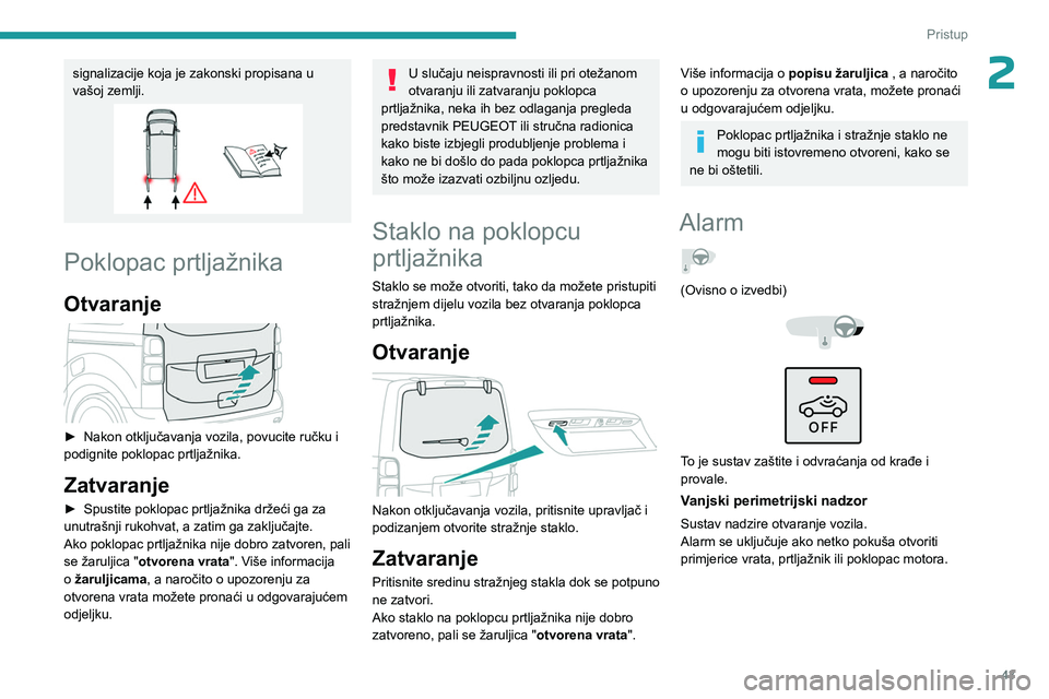 PEUGEOT EXPERT 2022  Upute Za Rukovanje (in Croatian) 43
Pristup 
2signalizacije koja je zakonski propisana u 
vašoj zemlji.
Poklopac prtljažnika
Otvaranje 
 
► Nakon otključavanja vozila, povucite ručku i 
podignite poklopac prtljažnika.
Zatvaran