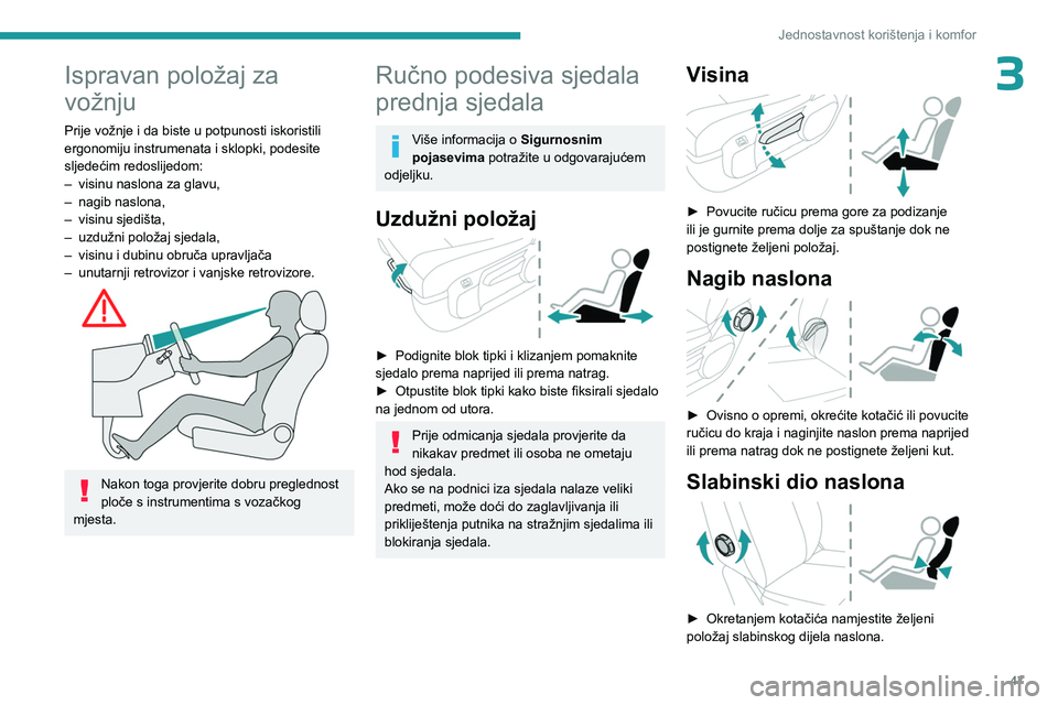 PEUGEOT EXPERT 2022  Upute Za Rukovanje (in Croatian) 47
Jednostavnost korištenja i komfor
3Ispravan položaj za 
vožnju
Prije vožnje i da biste u potpunosti iskoristili 
ergonomiju instrumenata i sklopki, podesite 
sljedećim redoslijedom:
– 
visin