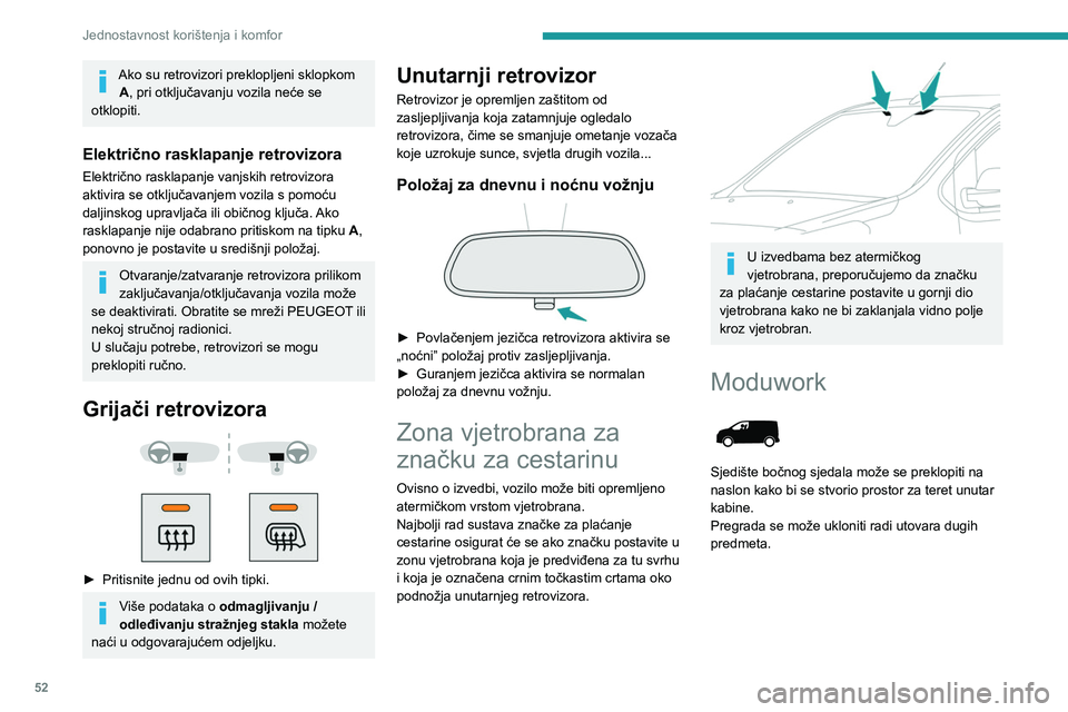 PEUGEOT EXPERT 2022  Upute Za Rukovanje (in Croatian) 52
Jednostavnost korištenja i komfor
Ako su retrovizori preklopljeni sklopkom A, pri otključavanju vozila neće se 
otklopiti.
Električno rasklapanje retrovizora
Električno rasklapanje vanjskih re