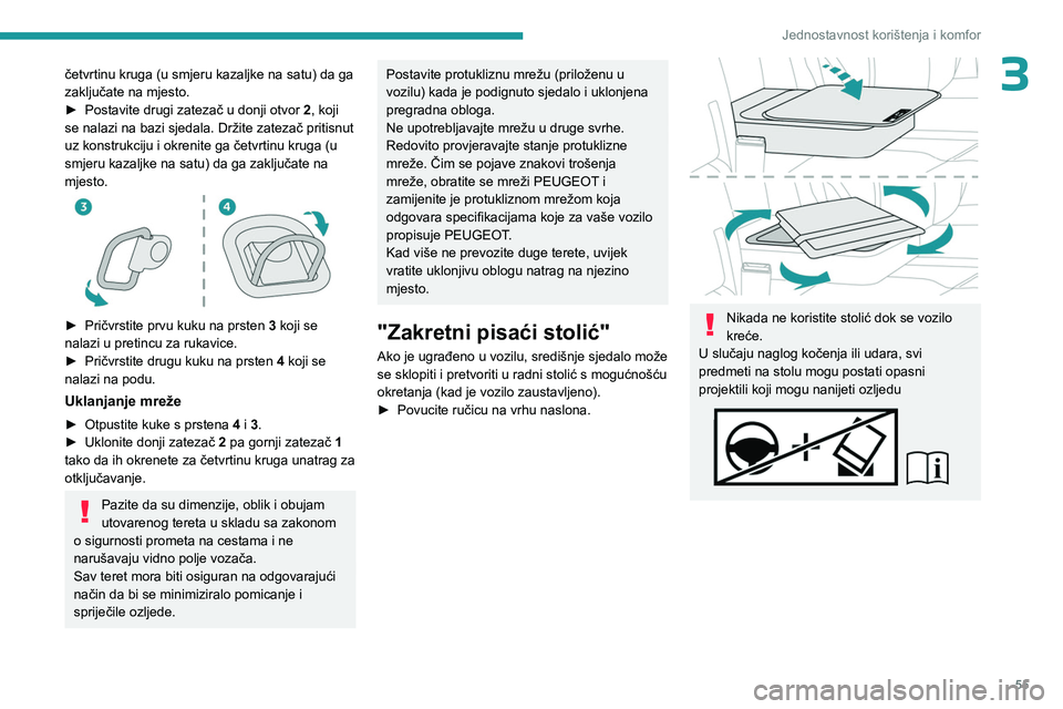 PEUGEOT EXPERT 2022  Upute Za Rukovanje (in Croatian) 55
Jednostavnost korištenja i komfor
3četvrtinu kruga (u smjeru kazaljke na satu) da ga 
zaključate na mjesto.
► 
Postavite drugi zatezač u donji otvor  2

, koji 
se nalazi na bazi sjedala. Dr