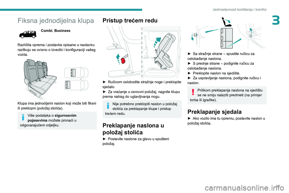 PEUGEOT EXPERT 2022  Upute Za Rukovanje (in Croatian) 57
Jednostavnost korištenja i komfor
3Fiksna jednodijelna klupa
Combi, Business
Različita oprema i postavke opisane u nastavku 
razlikuju se ovisno o izvedbi i konfiguraciji vašeg 
vozila.
 
 
Klup