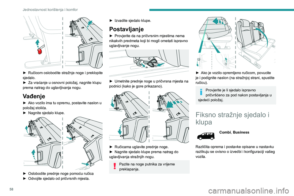 PEUGEOT EXPERT 2022  Upute Za Rukovanje (in Croatian) 58
Jednostavnost korištenja i komfor
 
► Ručicom oslobodite stražnje noge i preklopite 
sjedalo.
►
 
Za vraćanje u osnovni položaj, nagnite klupu 
prema natrag do uglavljivanja nogu.
Vađenje