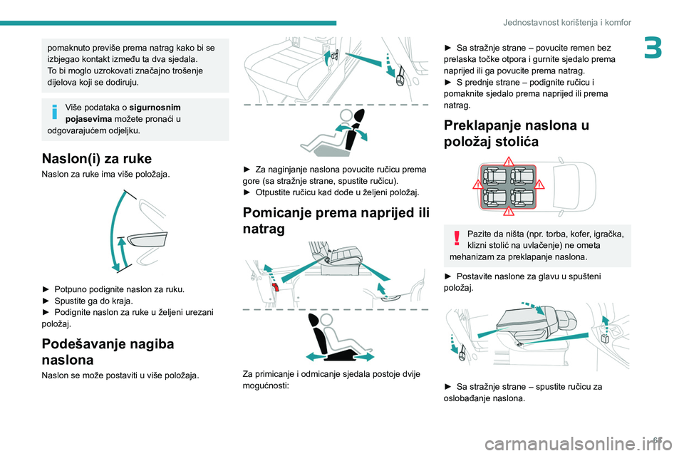 PEUGEOT EXPERT 2022  Upute Za Rukovanje (in Croatian) 63
Jednostavnost korištenja i komfor
3pomaknuto previše prema natrag kako bi se 
izbjegao kontakt između ta dva sjedala.
To bi moglo uzrokovati značajno trošenje 
dijelova koji se dodiruju.
Više