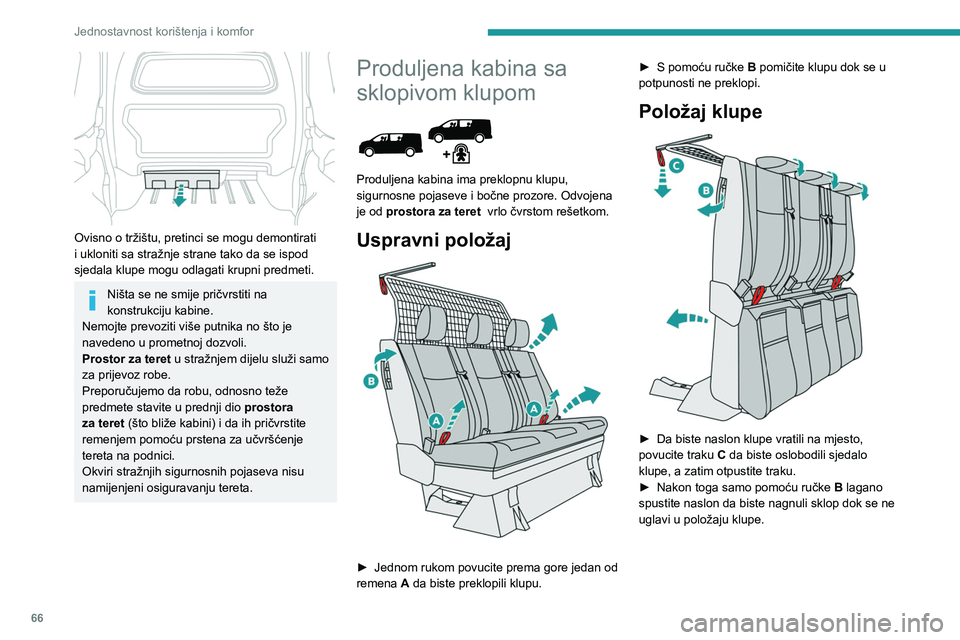PEUGEOT EXPERT 2022  Upute Za Rukovanje (in Croatian) 66
Jednostavnost korištenja i komfor
 
Ovisno o tržištu, pretinci se mogu demontirati 
i ukloniti sa stražnje strane tako da se ispod 
sjedala klupe mogu odlagati krupni predmeti.
Ništa se ne smi