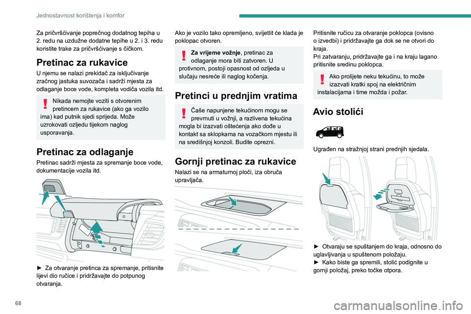 PEUGEOT EXPERT 2022  Upute Za Rukovanje (in Croatian) 68
Jednostavnost korištenja i komfor
Za pričvršćivanje poprečnog dodatnog tepiha u 
2. redu na uzdužne dodatne tepihe u 2. i 3. redu 
koristite trake za pričvršćivanje s čičkom.
Pretinac za