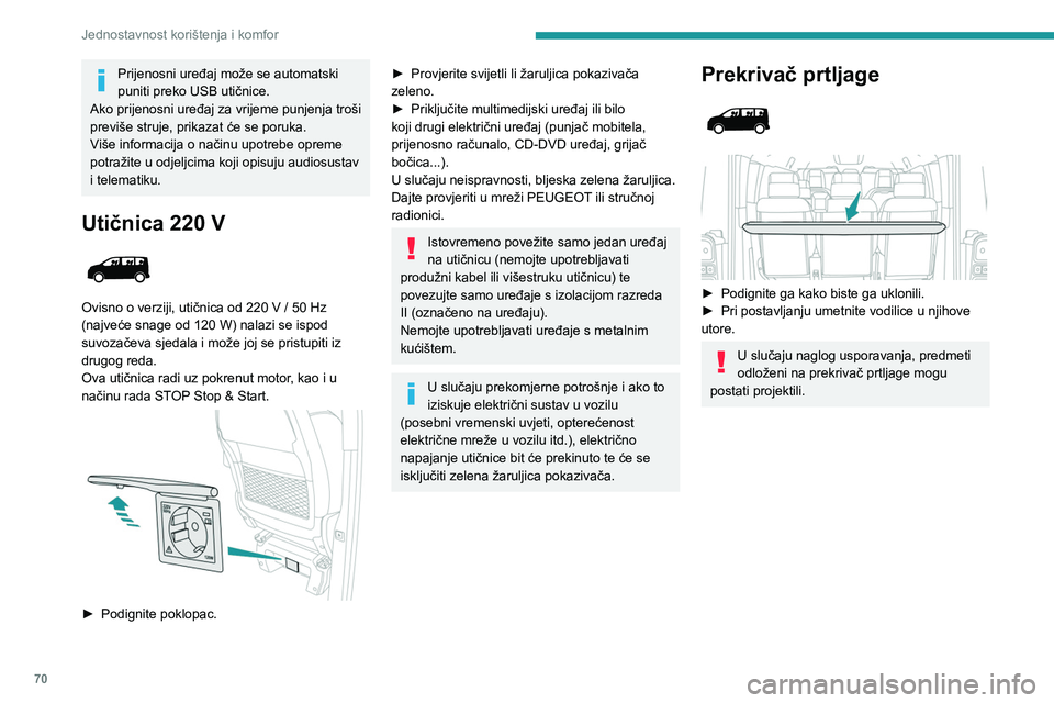 PEUGEOT EXPERT 2022  Upute Za Rukovanje (in Croatian) 70
Jednostavnost korištenja i komfor
Prijenosni uređaj može se automatski 
puniti preko USB utičnice.
Ako prijenosni uređaj za vrijeme punjenja troši 
previše struje, prikazat će se poruka.
Vi