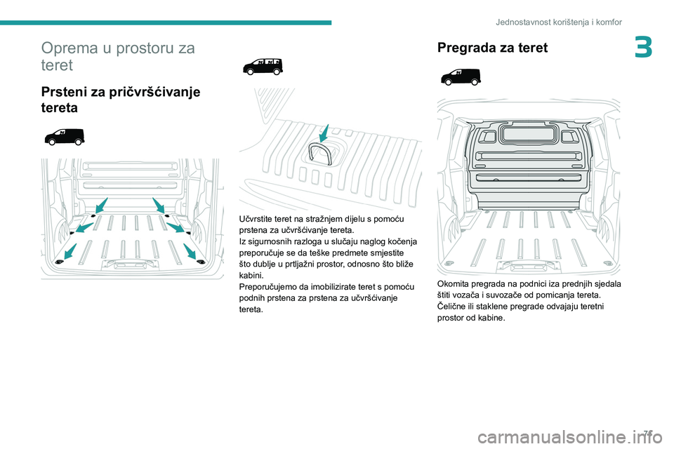PEUGEOT EXPERT 2022  Upute Za Rukovanje (in Croatian) 71
Jednostavnost korištenja i komfor
3Oprema u prostoru za 
teret
Prsteni za pričvršćivanje 
tereta
 
 
 
   
 
 
 
Učvrstite teret na stražnjem dijelu s pomoću 
prstena za učvršćivanje tere