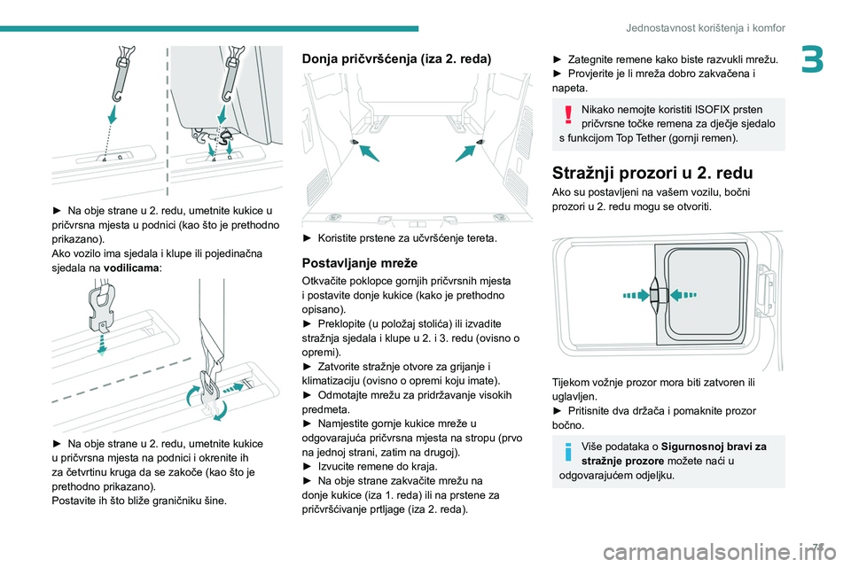 PEUGEOT EXPERT 2022  Upute Za Rukovanje (in Croatian) 73
Jednostavnost korištenja i komfor
3
 
► Na obje strane u 2. redu, umetnite kukice u 
pričvrsna mjesta u podnici (kao što je prethodno 
prikazano).
Ako vozilo ima sjedala i klupe ili pojedinač