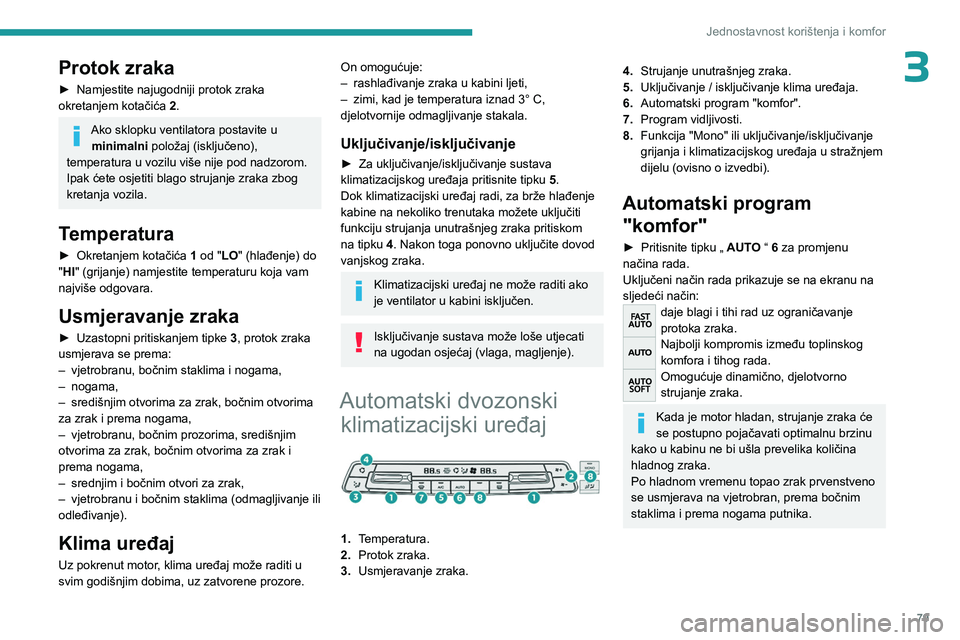 PEUGEOT EXPERT 2022  Upute Za Rukovanje (in Croatian) 79
Jednostavnost korištenja i komfor
3Protok zraka
► Namjestite najugodniji protok zraka 
okretanjem kotačića  2
.
Ako sklopku ventilatora postavite u minimalni  položaj (isključeno), 
temperat