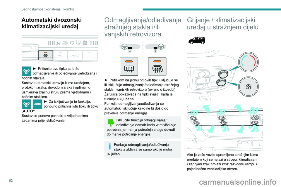PEUGEOT EXPERT 2022  Upute Za Rukovanje (in Croatian) 82
Jednostavnost korištenja i komfor
Automatski dvozonski klimatizacijski uređaj
 
 
► Pritisnite ovu tipku za brže 
odmagljivanje ili odleđivanje vjetrobrana i 
bočnih stakala.
Sustav automats