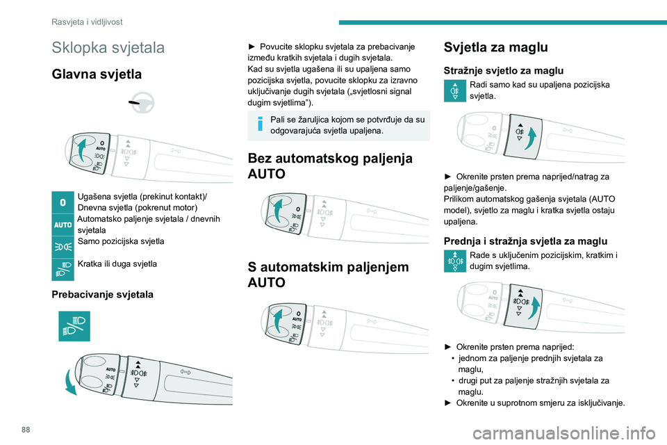 PEUGEOT EXPERT 2022  Upute Za Rukovanje (in Croatian) 88
Rasvjeta i vidljivost
Sklopka svjetala
Glavna svjetla 
 
 
 
Ugašena svjetla (prekinut kontakt)/
Dnevna svjetla (pokrenut motor)
Automatsko paljenje svjetala / dnevnih  svjetala
Samo pozicijska sv