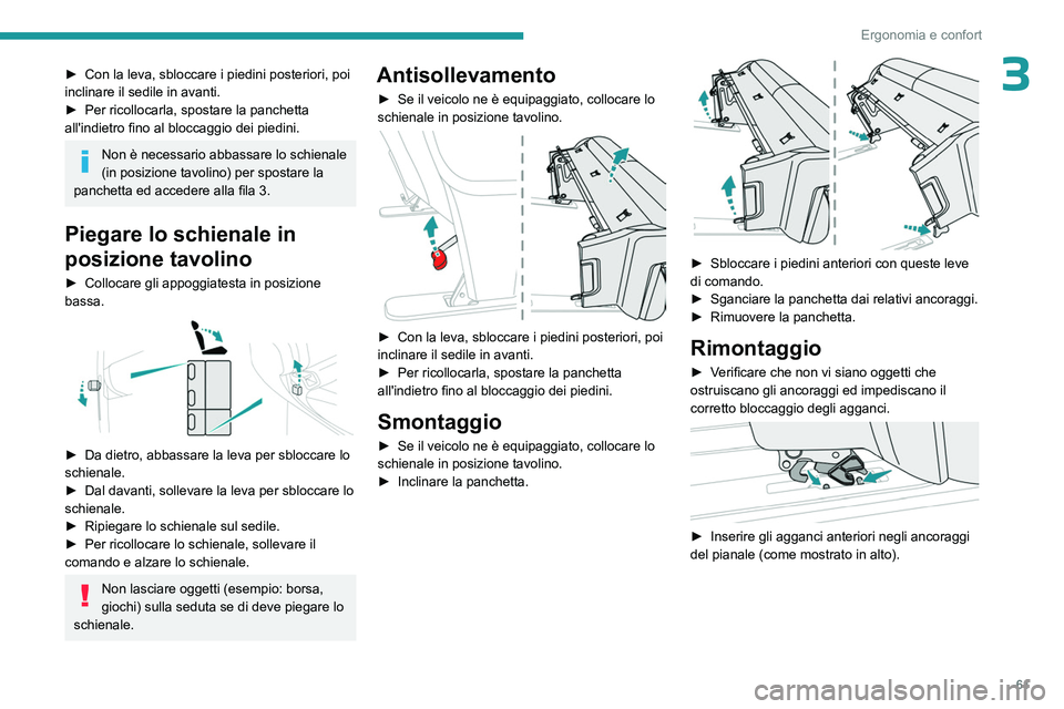 PEUGEOT EXPERT 2022  Manuale duso (in Italian) 61
Ergonomia e confort
3► Con la leva, sbloccare i piedini posteriori, poi 
inclinare il sedile in avanti.
►
 
Per ricollocarla, spostare la panchetta 
all'indietro fino al bloccaggio dei pied