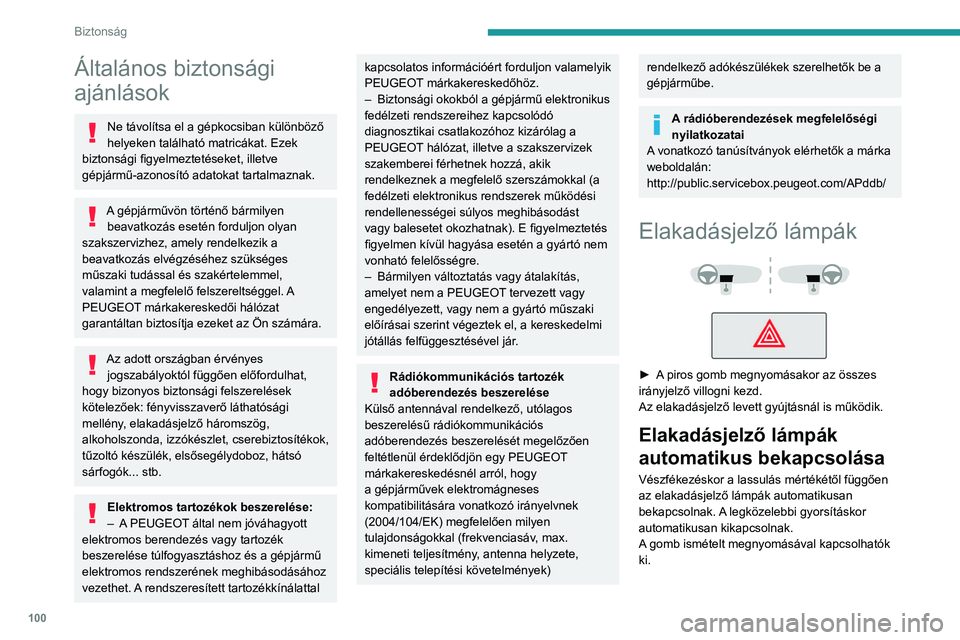 PEUGEOT EXPERT 2022  Kezelési útmutató (in Hungarian) 100
Biztonság
Általános biztonsági 
ajánlások
Ne távolítsa el a gépkocsiban különböző 
helyeken található matricákat. Ezek 
biztonsági figyelmeztetéseket, illetve 
gépjármű-azonos