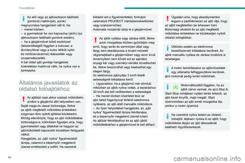 PEUGEOT EXPERT 2022  Kezelési útmutató (in Hungarian) 40
Hozzáférés 
Az elöl vagy az ajtóoszlopon található gomb(ok) inaktív(ak), a(zok) 
megnyomása hangjelzést vált ki, ha:
–
 
menet közben,
–
 
a gyermekzár be van kapcsolva (aktív) ( PEUGEOT EXPERT 2022  Kezelési útmutató (in Hungarian) 40
Hozzáférés 
Az elöl vagy az ajtóoszlopon található gomb(ok) inaktív(ak), a(zok) 
megnyomása hangjelzést vált ki, ha:
–
 
menet közben,
–
 
a gyermekzár be van kapcsolva (aktív) (