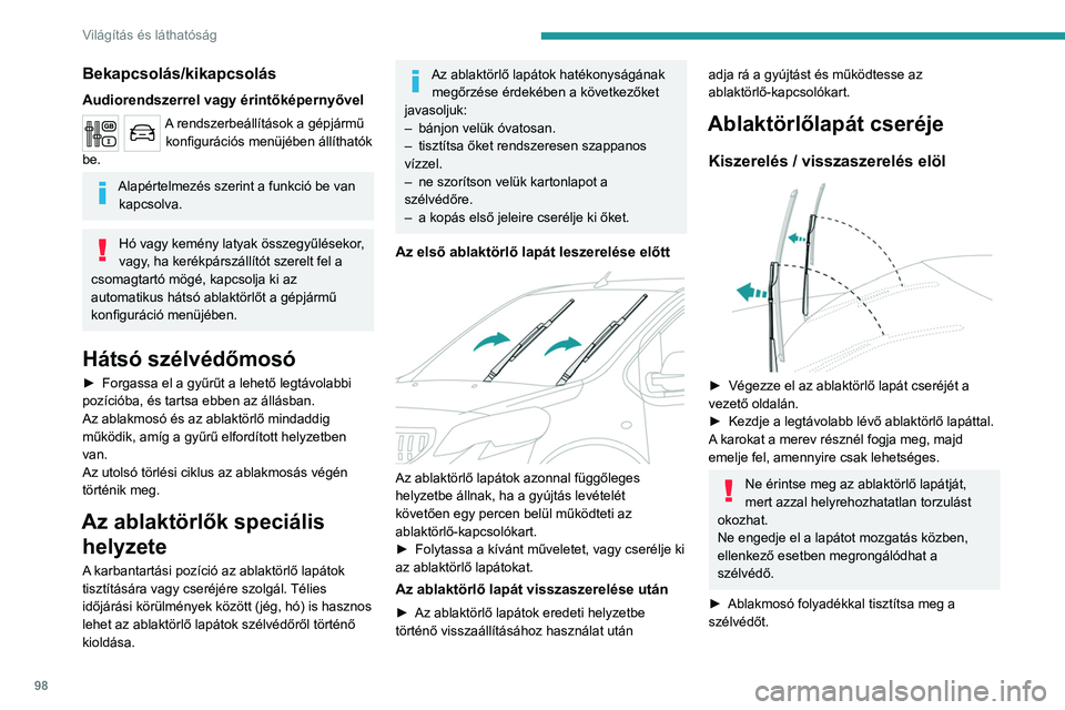 PEUGEOT EXPERT 2022  Kezelési útmutató (in Hungarian) 98
Világítás és láthatóság
Bekapcsolás/kikapcsolás
Audiorendszerrel vagy érintőképernyővel
A rendszerbeállítások a gépjármű konfigurációs menüjében állíthatók 
be.
Alapértel