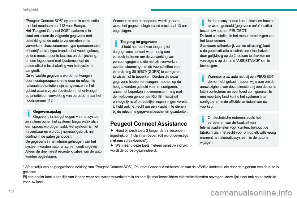 PEUGEOT EXPERT 2022 Instructieboekje (in Dutch) 102
Veiligheid
"Peugeot Connect SOS"-systeem in combinatie
met het noodnummer 112 voor Europa.
Het "Peugeot Connect SOS"-systeem is in
staat om alleen de volgende gegevens met
betre PEUGEOT EXPERT 2022 Instructieboekje (in Dutch) 102
Veiligheid
"Peugeot Connect SOS"-systeem in combinatie
met het noodnummer 112 voor Europa.
Het "Peugeot Connect SOS"-systeem is in
staat om alleen de volgende gegevens met
betre