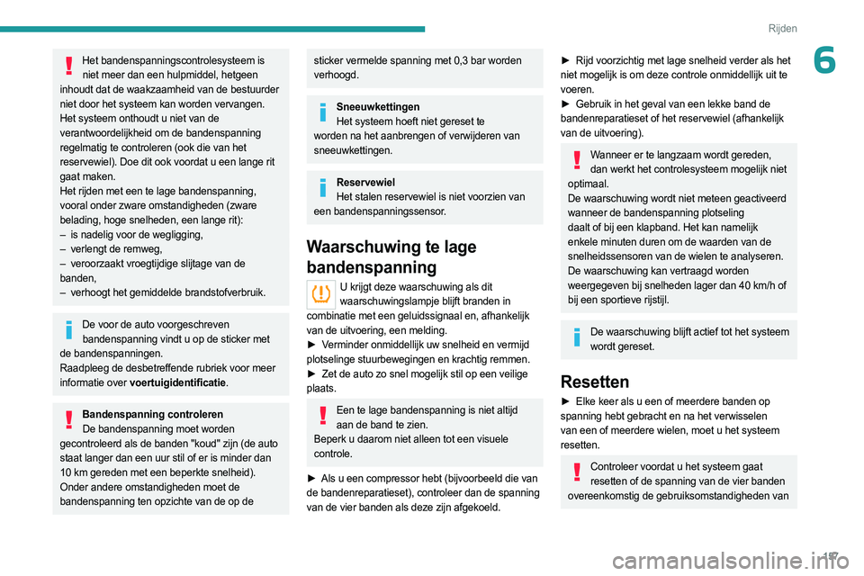 PEUGEOT EXPERT 2022 Instructieboekje (in Dutch) 157
Rijden
6Het bandenspanningscontrolesysteem is niet meer dan een hulpmiddel, hetgeen
inhoudt dat de waakzaamheid van de bestuurder
niet door het systeem kan worden vervangen.
Het systeem onthoudt PEUGEOT EXPERT 2022 Instructieboekje (in Dutch) 157
Rijden
6Het bandenspanningscontrolesysteem is niet meer dan een hulpmiddel, hetgeen
inhoudt dat de waakzaamheid van de bestuurder
niet door het systeem kan worden vervangen.
Het systeem onthoudt