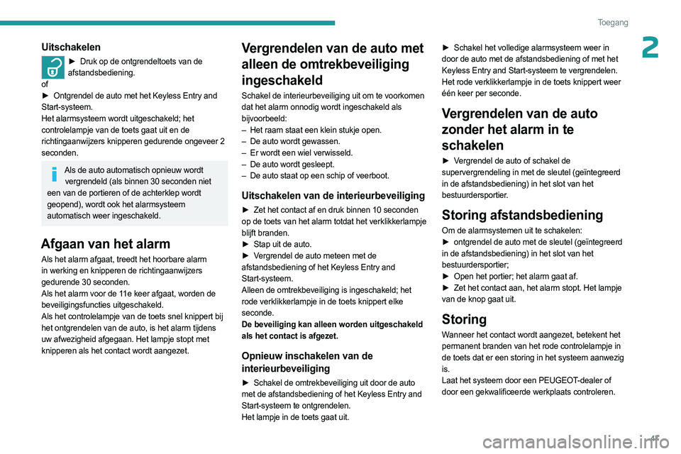 PEUGEOT EXPERT 2022 Instructieboekje (in Dutch) 47
Toegang
2Uitschakelen
► Druk op de ontgrendeltoets van de
afstandsbediening.
of
►
Ontgrendel de auto met het Keyless Entry and
Start-systeem.
Het alarmsysteem wordt uitgeschakeld; het
c PEUGEOT EXPERT 2022 Instructieboekje (in Dutch) 47
Toegang
2Uitschakelen
► Druk op de ontgrendeltoets van de
afstandsbediening.
of
►
Ontgrendel de auto met het Keyless Entry and
Start-systeem.
Het alarmsysteem wordt uitgeschakeld; het
c
