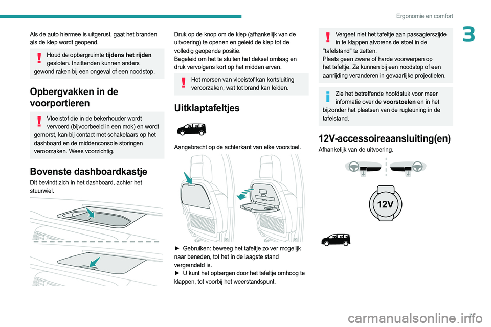 PEUGEOT EXPERT 2022 Instructieboekje (in Dutch) 71
Ergonomie en comfort
3Als de auto hiermee is uitgerust, gaat het branden
als de klep wordt geopend.
Houd de opbergruimte tijdens het rijden
gesloten. Inzittenden kunnen anders
gewond raken bij PEUGEOT EXPERT 2022 Instructieboekje (in Dutch) 71
Ergonomie en comfort
3Als de auto hiermee is uitgerust, gaat het branden
als de klep wordt geopend.
Houd de opbergruimte tijdens het rijden
gesloten. Inzittenden kunnen anders
gewond raken bij