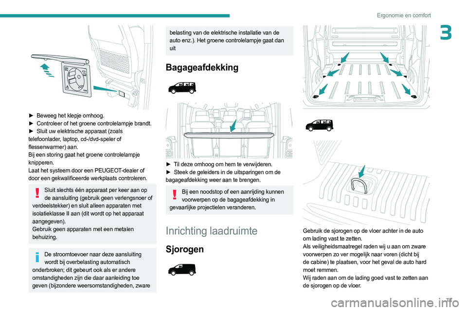 PEUGEOT EXPERT 2022 Instructieboekje (in Dutch) 73
Ergonomie en comfort
3
► Beweeg het klepje omhoog.
► Controleer of het groene controlelampje brandt.
►
Sluit uw elektrische apparaat (zoals
telefoonlader, laptop, cd-/dvd-speler of
f PEUGEOT EXPERT 2022 Instructieboekje (in Dutch) 73
Ergonomie en comfort
3
► Beweeg het klepje omhoog.
► Controleer of het groene controlelampje brandt.
►
Sluit uw elektrische apparaat (zoals
telefoonlader, laptop, cd-/dvd-speler of
f