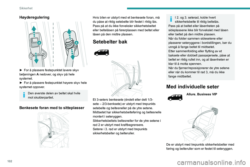 PEUGEOT EXPERT 2022  Instruksjoner for bruk (in Norwegian) 102
Sikkerhet
Høyderegulering 
 
► For å plassere festepunktet lavere skyv 
betjeningen  A
 nedover, og skyv på hele 
systemet.
►
 
For å plassere festepunktet høyere skyv hele 
systemet oppo
