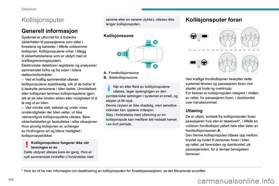 PEUGEOT EXPERT 2022  Instruksjoner for bruk (in Norwegian) 104
Sikkerhet
Kollisjonsputer
Generell informasjon
Systemet er utformet for å forbedre 
sikkerheten til passasjerene som sitter i 
forsetene og bakseter, i tilfelle voldsomme 
kollisjoner. Kollisjons