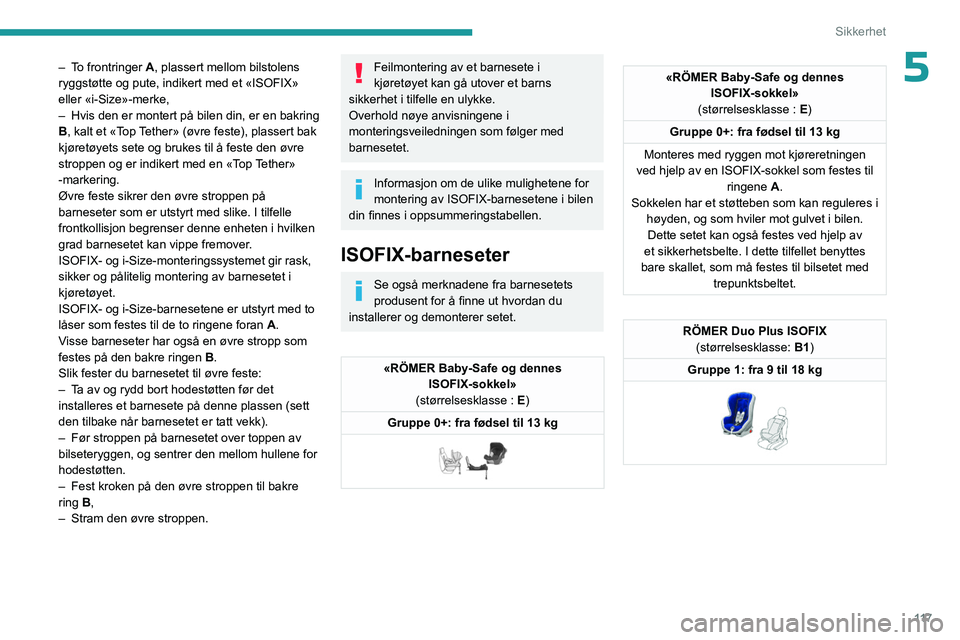 PEUGEOT EXPERT 2022  Instruksjoner for bruk (in Norwegian) 11 7
Sikkerhet
5– To frontringer A, plassert mellom bilstolens 
ryggstøtte og pute, indikert med et «ISOFIX» 
eller «i-Size»-merke,
– 
Hvis den er montert på bilen din, er en bakring 
B

, k