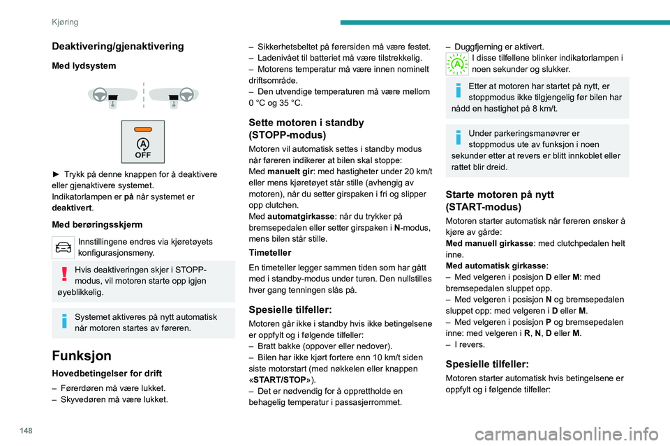 PEUGEOT EXPERT 2022  Instruksjoner for bruk (in Norwegian) 148
Kjøring
Deaktivering/gjenaktivering
Med lydsystem
 
 
 
 
► Trykk på denne knappen for å deaktivere 
eller gjenaktivere systemet.
Indikatorlampen er  på når systemet er 
deaktivert .
Med be