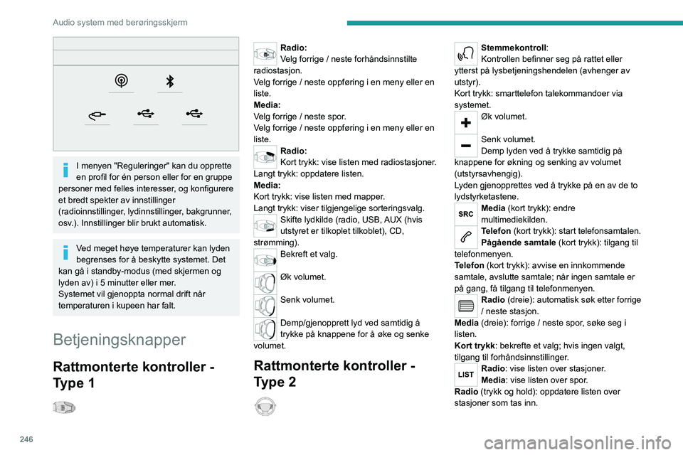 PEUGEOT EXPERT 2022  Instruksjoner for bruk (in Norwegian) 246
Audio system med berøringsskjerm
 
I menyen "Reguleringer" kan du opprette 
en profil for én person eller for en gruppe 
personer med felles interesser, og konfigurere 
et bredt spekter 