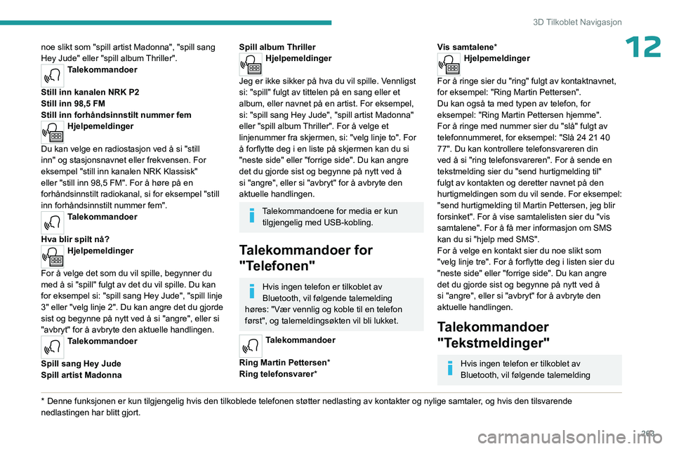 PEUGEOT EXPERT 2022  Instruksjoner for bruk (in Norwegian) 263
3D Tilkoblet Navigasjon
12noe slikt som "spill artist Madonna", "spill sang 
Hey Jude" eller "spill album Thriller".
Talekommandoer 
Still inn kanalen NRK P2
Still inn 98,5