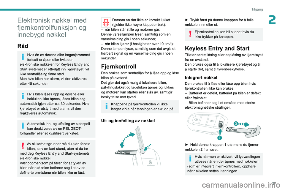 PEUGEOT EXPERT 2022  Instruksjoner for bruk (in Norwegian) 27
Tilgang
2Elektronisk nøkkel med 
fjernkontrollfunksjon og 
innebygd nøkkel
Råd
Hvis én av dørene eller bagasjerommet 
fortsatt er åpen eller hvis den 
elektroniske nøkkelen for Keyless Entry