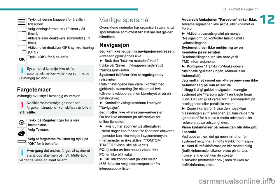 PEUGEOT EXPERT 2022  Instruksjoner for bruk (in Norwegian) 279
3D Tilkoblet Navigasjon
12Trykk på denne knappen for å stille inn tidssonen.
Velg visningsformat tid (12 timer / 24 
timer).
Aktivere eller deaktivere sommertid (+ 1  time).
Aktiver eller deakti