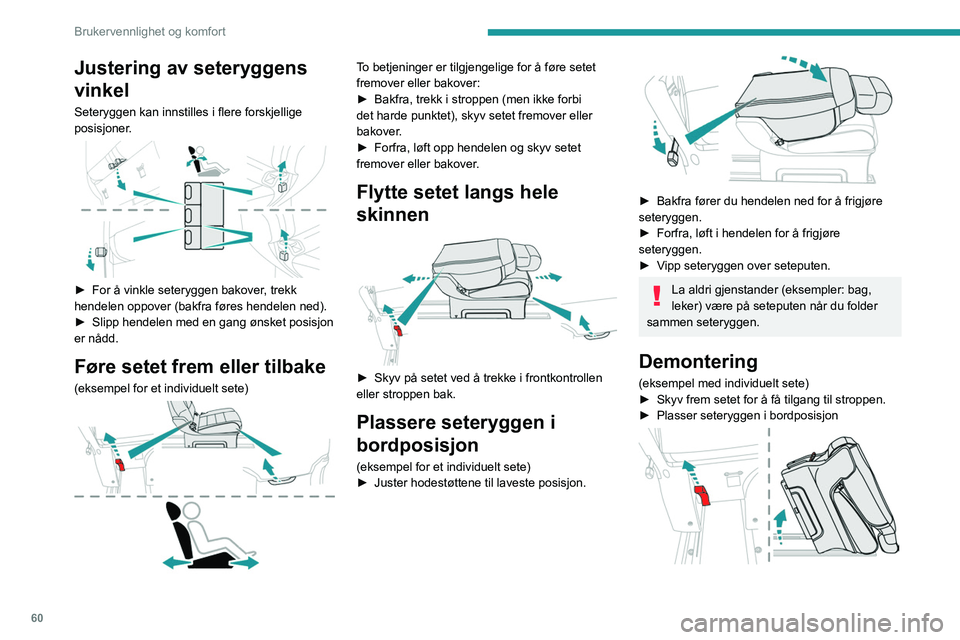 PEUGEOT EXPERT 2022  Instruksjoner for bruk (in Norwegian) 60
Brukervennlighet og komfort
Justering av seteryggens 
vinkel
Seteryggen kan innstilles i flere forskjellige 
posisjoner.
 
 
► For å vinkle seteryggen bakover, trekk 
hendelen oppover (bakfra f