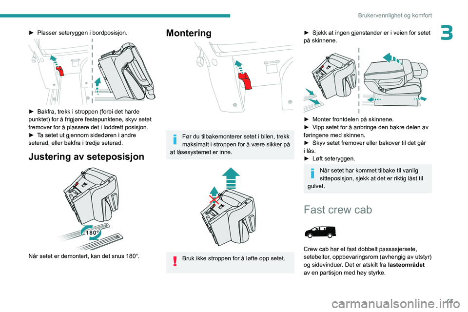 PEUGEOT EXPERT 2022  Instruksjoner for bruk (in Norwegian) 63
Brukervennlighet og komfort
3► Plasser seteryggen i bordposisjon. 
 
► Bakfra, trekk i stroppen (forbi det harde 
punktet) for å frigjøre festepunktene, skyv setet 
fremover for å plassere d