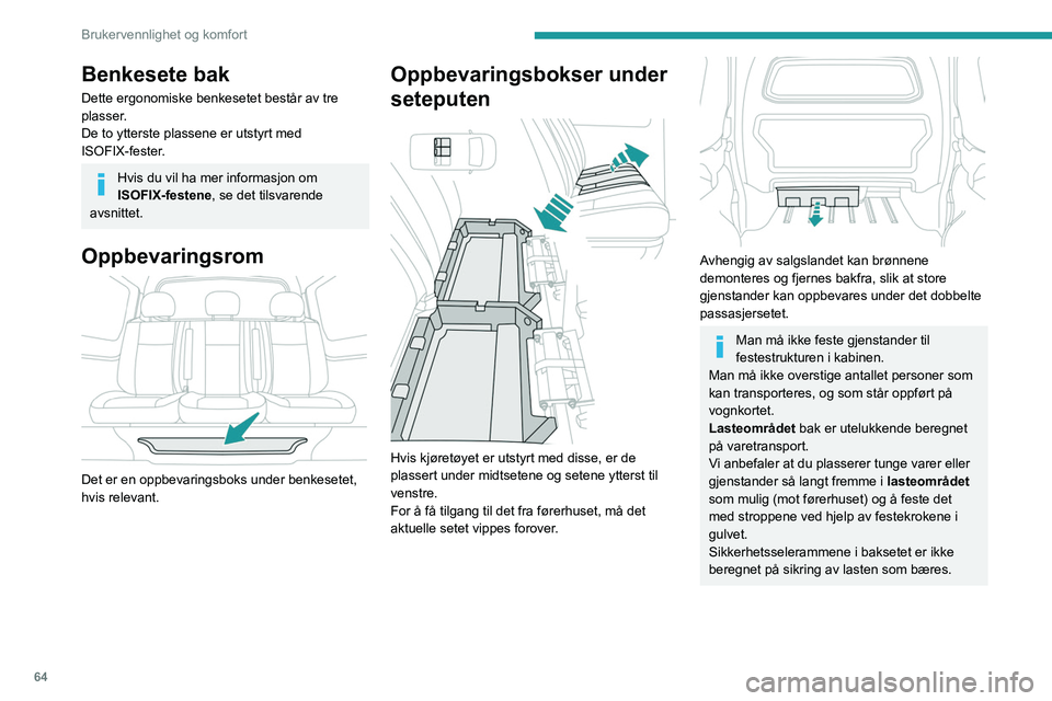 PEUGEOT EXPERT 2022  Instruksjoner for bruk (in Norwegian) 64
Brukervennlighet og komfort
Benkesete bak
Dette ergonomiske benkesetet består av tre 
plasser.
De to ytterste plassene er utstyrt med 
ISOFIX-fester.
Hvis du vil ha mer informasjon om 
ISOFIX-fest