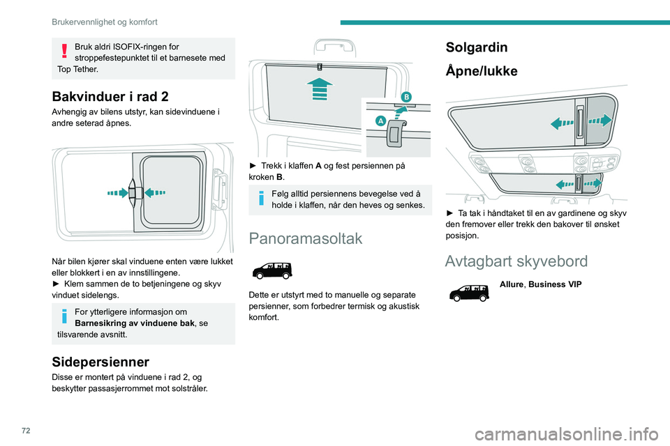 PEUGEOT EXPERT 2022  Instruksjoner for bruk (in Norwegian) 72
Brukervennlighet og komfort
Bruk aldri ISOFIX-ringen for 
stroppefestepunktet til et barnesete med 
Top Tether.
Bakvinduer i rad 2
Avhengig av bilens utstyr, kan sidevinduene i 
andre seterad åpne