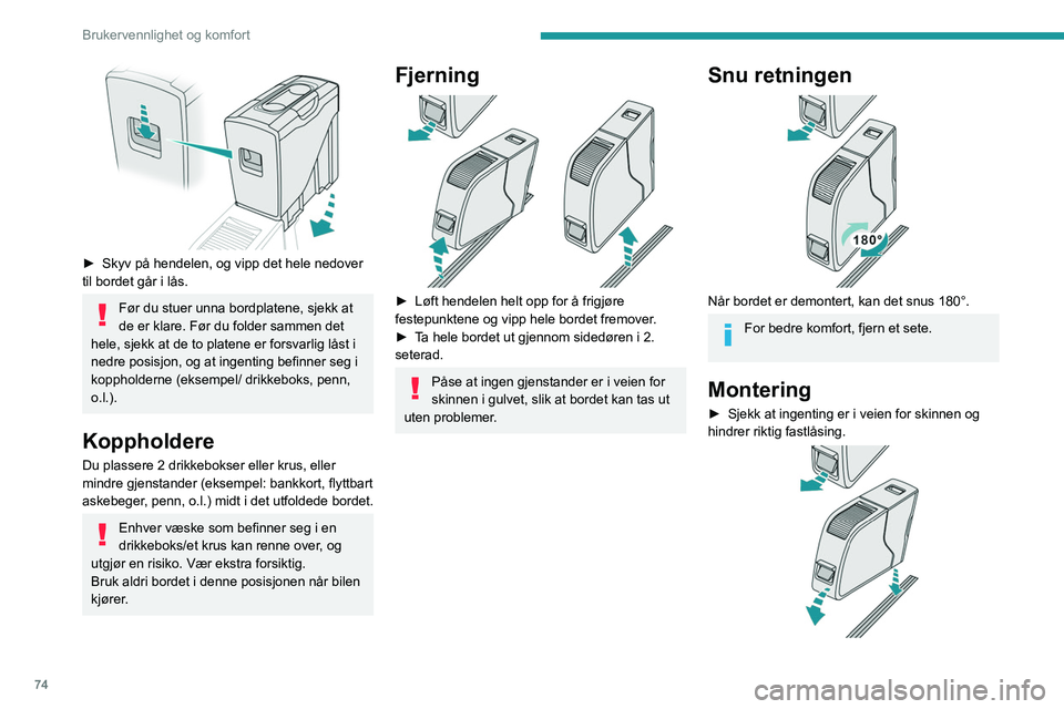 PEUGEOT EXPERT 2022  Instruksjoner for bruk (in Norwegian) 74
Brukervennlighet og komfort
 
► Skyv på hendelen, og vipp det hele nedover 
til bordet går i lås.
Før du stuer unna bordplatene, sjekk at 
de er klare. Før du folder sammen det 
hele, sjekk 