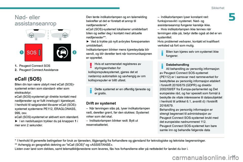 PEUGEOT EXPERT 2022  Instruksjoner for bruk (in Norwegian) 95
Sikkerhet
5Nød- eller 
assistanseanrop
 
 
 
 
1. Peugeot Connect SOS
2. Peugeot  Connect Assistance
eCall (SOS)
Bilen din kan være utstyrt med eCall (SOS)-
systemet enten som standard- eller som