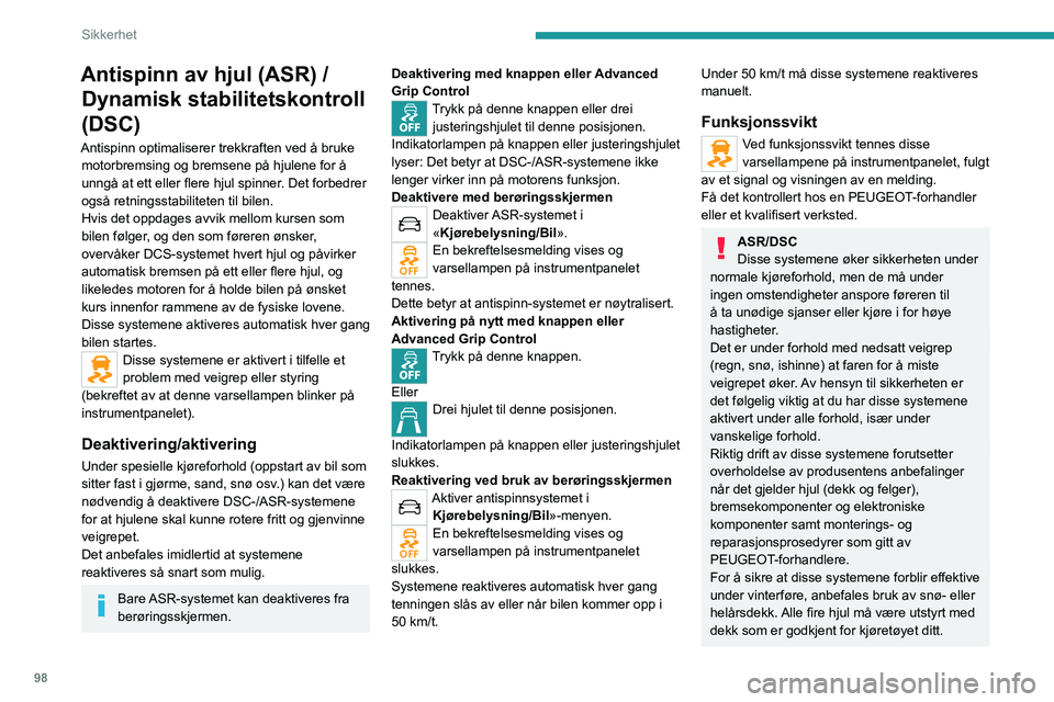 PEUGEOT EXPERT 2022  Instruksjoner for bruk (in Norwegian) 98
Sikkerhet
Antispinn av hjul (ASR) / Dynamisk stabilitetskontroll 
(DSC)
Antispinn optimaliserer trekkraften ved å bruke 
motorbremsing og bremsene på hjulene for å 
unngå at ett eller flere hju