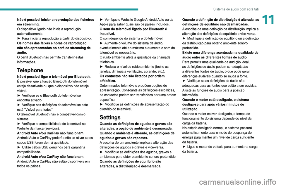 PEUGEOT EXPERT 2022 Manual de utilização (in Portuguese) 271
Sistema de áudio com ecrã tátil
11Não é possível iniciar a reprodução dos ficheiros
em streaming.
O dispositivo ligado não inicia a reprodução
automaticamente.
►
Para iniciar a rep PEUGEOT EXPERT 2022 Manual de utilização (in Portuguese) 271
Sistema de áudio com ecrã tátil
11Não é possível iniciar a reprodução dos ficheiros
em streaming.
O dispositivo ligado não inicia a reprodução
automaticamente.
►
Para iniciar a rep