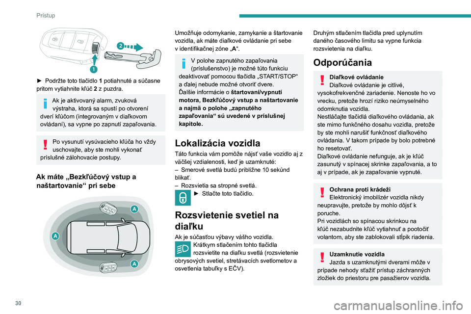 PEUGEOT EXPERT 2022 Návod na použitie (in Slovakian) 30
Prístup
► Podržte toto tlačidlo 1 potiahnuté a súčasne
pritom vytiahnite kľúč 2 z puzdra.
Ak je aktivovaný alarm, zvuková výstraha, ktorá sa spustí po otvorení
dverí kľ PEUGEOT EXPERT 2022 Návod na použitie (in Slovakian) 30
Prístup
► Podržte toto tlačidlo 1 potiahnuté a súčasne
pritom vytiahnite kľúč 2 z puzdra.
Ak je aktivovaný alarm, zvuková výstraha, ktorá sa spustí po otvorení
dverí kľ