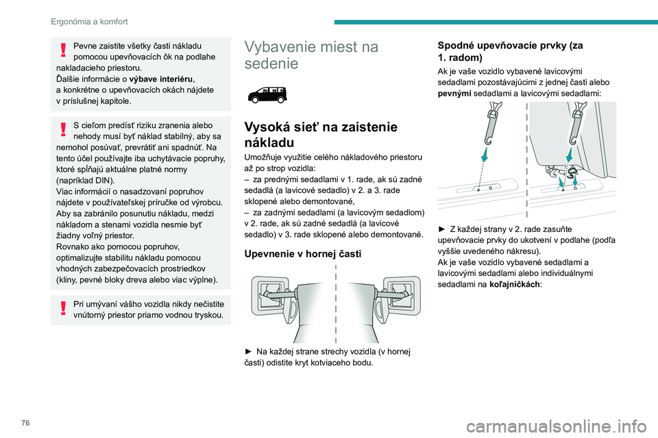 PEUGEOT EXPERT 2022 Návod na použitie (in Slovakian) 76
Ergonómia a komfort
Pevne zaistite všetky časti nákladu
pomocou upevňovacích ôk na podlahe
nakladacieho priestoru.
Ďalšie informácie o výbave interiéru,
a
konkrétne o upevňova PEUGEOT EXPERT 2022 Návod na použitie (in Slovakian) 76
Ergonómia a komfort
Pevne zaistite všetky časti nákladu
pomocou upevňovacích ôk na podlahe
nakladacieho priestoru.
Ďalšie informácie o výbave interiéru,
a
konkrétne o upevňova