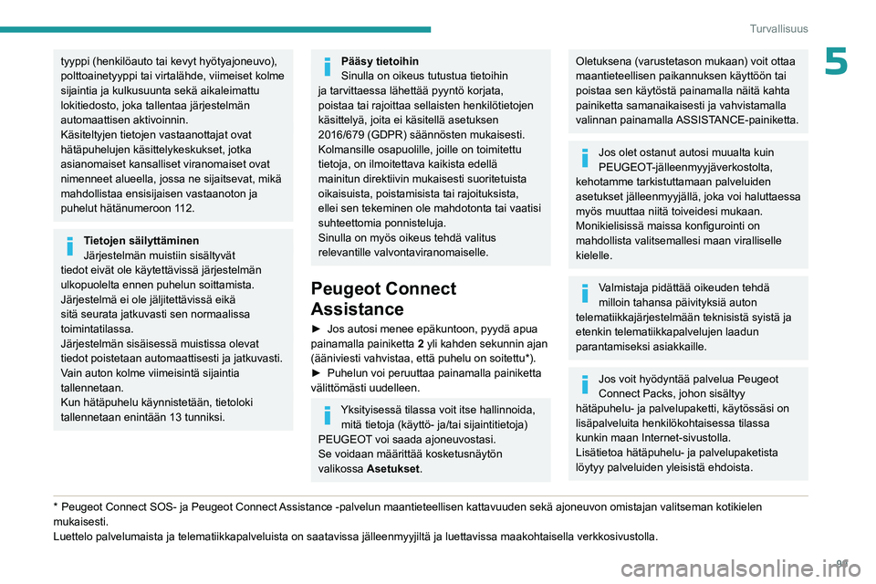 PEUGEOT EXPERT 2022  Omistajan Käsikirja (in Finnish) 99
Turvallisuus
5tyyppi (henkilöauto tai kevyt hyötyajoneuvo), 
polttoainetyyppi tai virtalähde, viimeiset kolme 
sijaintia ja kulkusuunta sekä aikaleimattu 
lokitiedosto, joka tallentaa järjeste