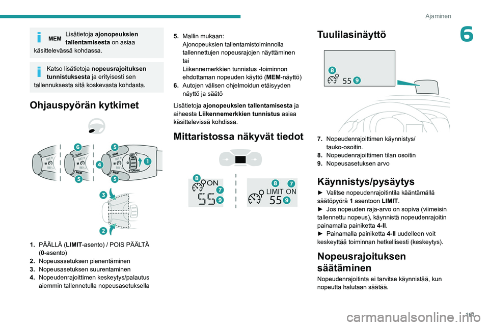 PEUGEOT EXPERT 2022 Omistajan Käsikirja (in Finnish) 161
Ajaminen
6Lisätietoja ajonopeuksien
tallentamisesta on asiaa
käsittelevässä kohdassa.
Katso lisätietoja nopeusrajoituksen
tunnistuksesta ja erityisesti sen
tallennuksesta sitä koskevas PEUGEOT EXPERT 2022 Omistajan Käsikirja (in Finnish) 161
Ajaminen
6Lisätietoja ajonopeuksien
tallentamisesta on asiaa
käsittelevässä kohdassa.
Katso lisätietoja nopeusrajoituksen
tunnistuksesta ja erityisesti sen
tallennuksesta sitä koskevas