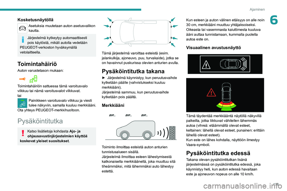 PEUGEOT EXPERT 2022  Omistajan Käsikirja (in Finnish) 175
Ajaminen
6Kosketusnäytöllä
Asetuksia muutetaan auton asetusvalikon kautta.
Järjestelmä kytkeytyy automaattisesti 
pois käytöstä, mikäli autolla vedetään 
PEUGEOT-verkoston hyväksymäll