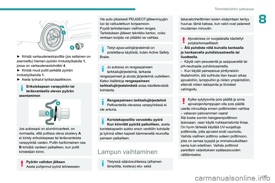 PEUGEOT EXPERT 2022 Omistajan Käsikirja (in Finnish) 217
Toimintahäiriön sattuessa
8
► Kiristä varkaudenestopulttia (jos sellainen on asennettu) hieman pyörän irrotustyökalulla 1
,
jossa on varkaudenestoholkki 4.
► Kirist PEUGEOT EXPERT 2022 Omistajan Käsikirja (in Finnish) 217
Toimintahäiriön sattuessa
8
► Kiristä varkaudenestopulttia (jos sellainen on asennettu) hieman pyörän irrotustyökalulla 1
,
jossa on varkaudenestoholkki 4.
► Kirist